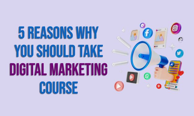 5 Reasons Why You Should Take a Digital Marketing Course