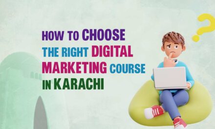 How to Choose the Right Digital Marketing Course in Karachi